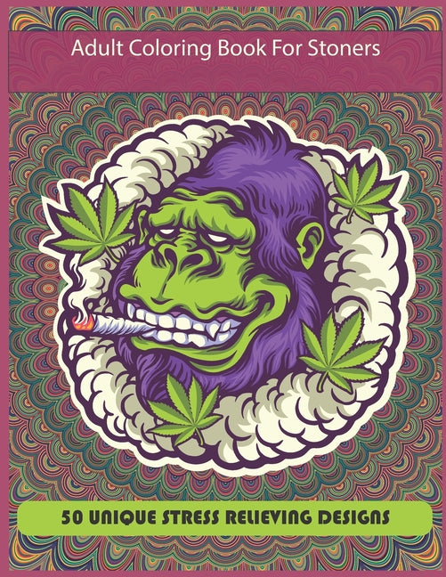 Adult Coloring Book For Stoners: New Coloring Book For Adults And Stoners