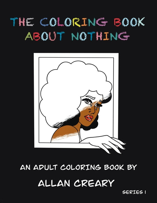 The Coloring Book About Nothing: Color Original Art, Fonts, Patterns, and Cartoons to Relieve Stress
