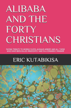 Alibaba and the Forty Christians: Paying Tribute to George Floyd, Ahmaud Arbery and All Those Who Have Been Killed Innoncently and Ina Cowardly Manner