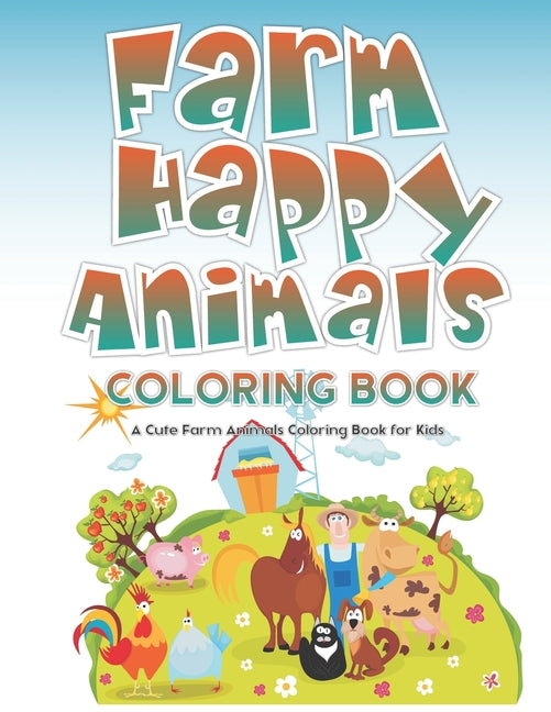 Farm Happy Animals Coloring Book: A Cute Farm Animals Coloring Book for Kids