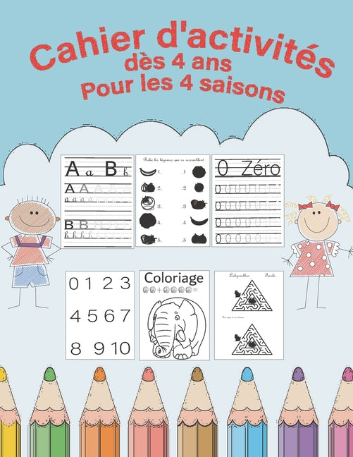 Cahier d'activités dès 4 ans pour les 4 saisons l'alphabet et les chiffres + coloriages rigolos et jeux pédagogique (8.5 x 11)in (21.6 x 27.9)cm 76 pa