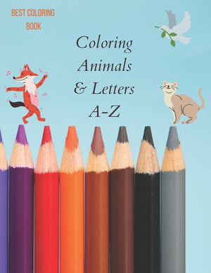 Coloring Animals & Letters A-Z: coloring book fun with Numbers, Letters, Colors and Animals.