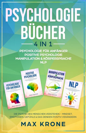 Psychologie für Anfänger Positive Psychologie Manipulation & Körpersprache NLP: Die Psyche des Menschen verstehen - Mindset, Emotionen, Gefühle & das
