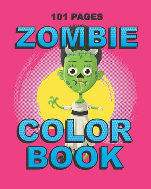 Zombie Color Book: Teenager and Adult Coloring Book for Daughter, Sister, Girlfriend or Friend to Cope with Anxiety and Depression