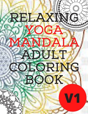 Relaxing Yoga Mandala Adult Coloring Book: (Volume 1)30 BEAUTIFUL MANDALAS for adults