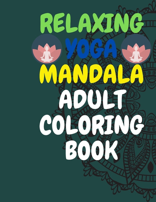 Relaxing Yoga Mandala Adult Coloring Book: (Volume 1)30 BEAUTIFUL MANDALAS for adults