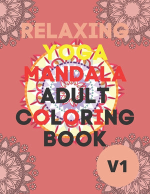 Relaxing Yoga Mandala Adult Coloring Book: (Volume 1)30 BEAUTIFUL MANDALAS for adults