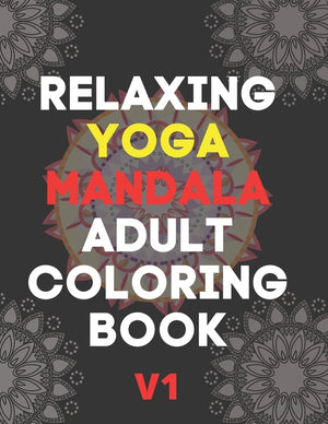 Relaxing Yoga Mandala Adult Coloring Book: (Volume 1)30 BEAUTIFUL MANDALAS for adults