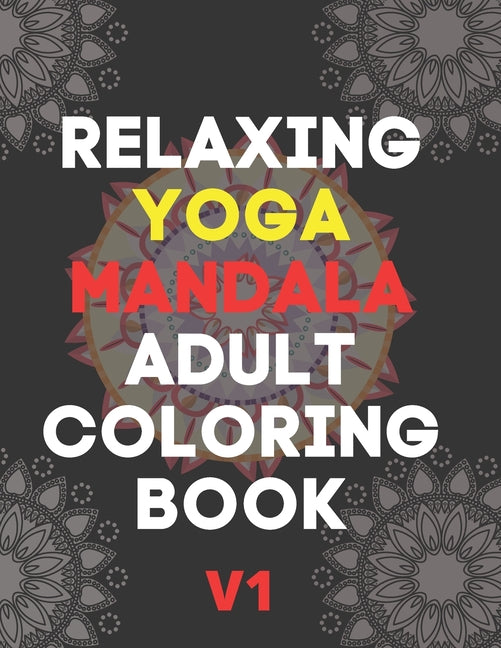 Relaxing Yoga Mandala Adult Coloring Book: (Volume 1)30 BEAUTIFUL MANDALAS for adults