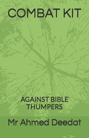 COMBAT KIT AGAINST BIBLE THUMPERS By Mr Ahmed Deedat