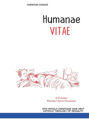 HUMANAE VITAE. Christian comics: ENCYCLICAL LETTER illustrated. On the Regulation of Birth. How Should Christians Have Sex? Catholic theology of sexua