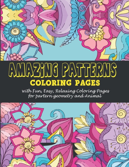 Amazing Patterns: : Coloring pages with Fun, Easy, Relaxing Coloring Pages for partern geometry and Animal