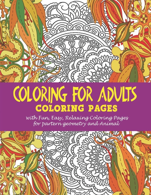 Coloring for Adults: : Coloring pages with Fun, Easy, Relaxing Coloring Pages for partern geometry and Animal
