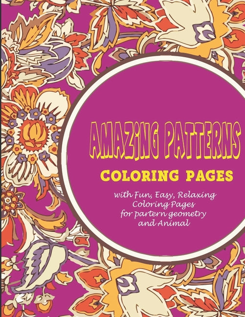 Amazing Patterns: : Coloring pages with Fun, Easy, Relaxing Coloring Pages for partern geometry and Animal