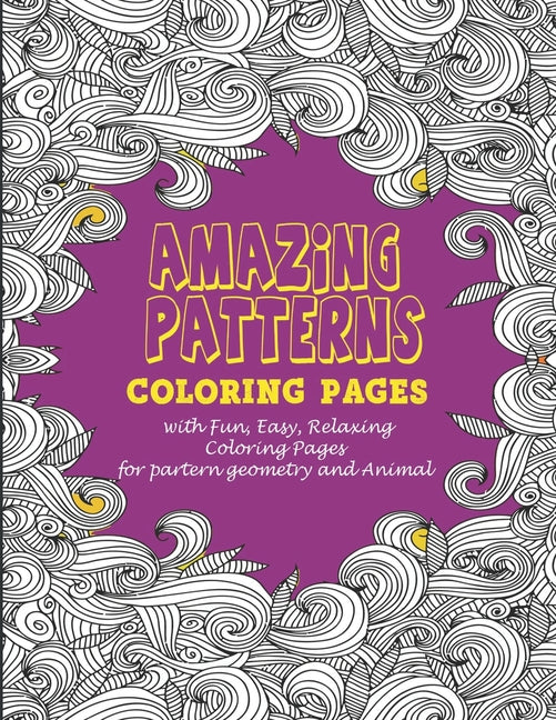 Amazing patterns: : Coloring pages with Fun, Easy, Relaxing Coloring Pages for partern geometry and Animal