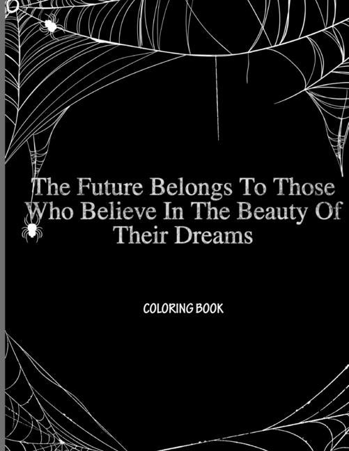 The Future Belongs To Those Who Believe In The Beauty Of Their Dreams: Halloween coloring book for children - 24 pages - gift for child