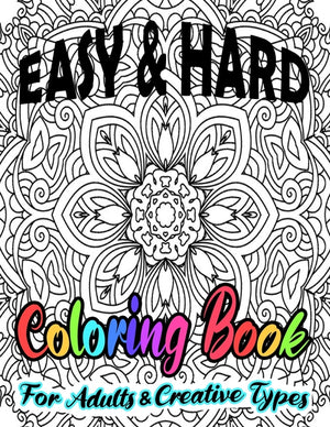 Easy & Hard Coloring Book For Adults & Creative Types: Pretty Detailed Art For Hours Of Enjoyment On One Sided Large Sheets