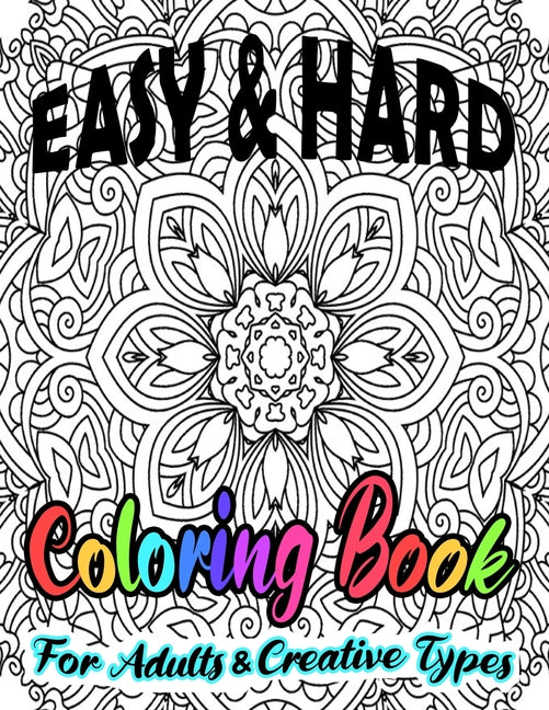Easy & Hard Coloring Book For Adults & Creative Types: Pretty Detailed Art For Hours Of Enjoyment On One Sided Large Sheets