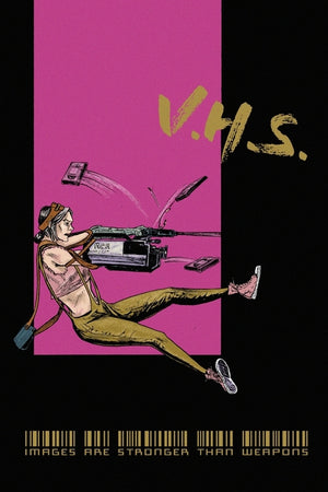V.H.S.: Images Are Stronger Than Weapons