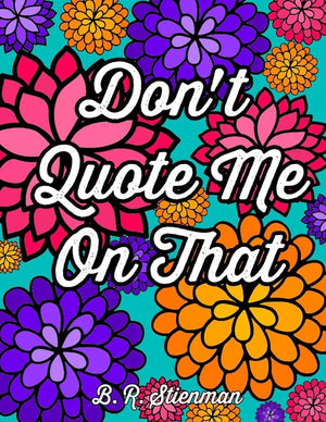 Don't Quote Me On That: A Coloring Book For Adults
