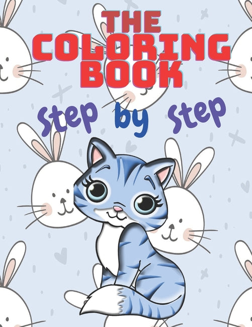 The Coloring Book Step by Step: : The Book for Coloring Teaches Children to Color and Learn About Animal Shapes and Teaches Him Some of the Letters A - Z.