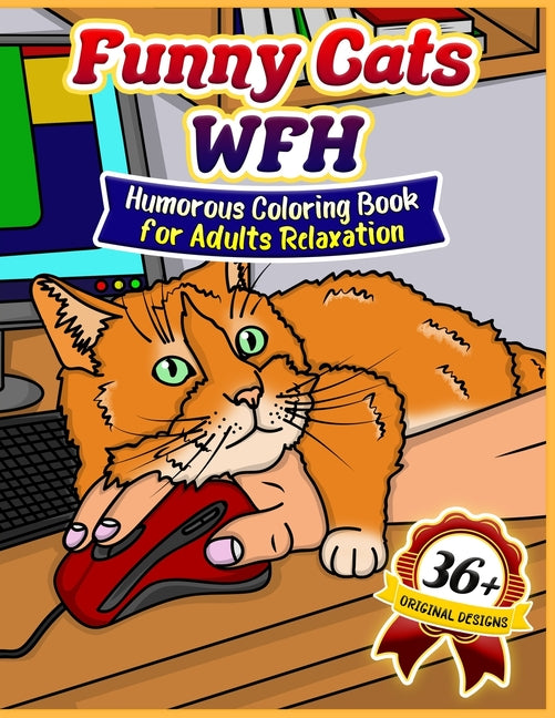 Funny Cats WFH: Coloring Book for Adults Relaxation (36 Funny Coloring Illustrations for Cat Parents)