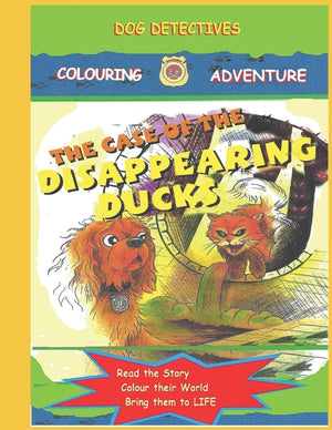 Dog Detectives: The Case of the Disappearing Ducks: Dog Detectives Colouring Adventures: Book 2