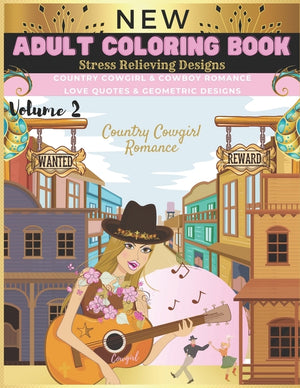 Country Cowgirl Romance: New Adult Coloring Book Stress Relieving Designs Country Cowgirl & Cowboy Romance Love Quotes & Geometric Designs Volu