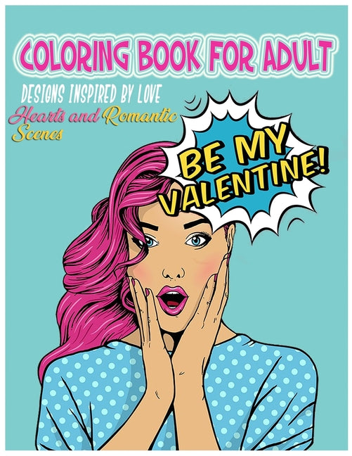 Coloring Book for Adult: Hearts and Romantic Scenes: Be my Valentine