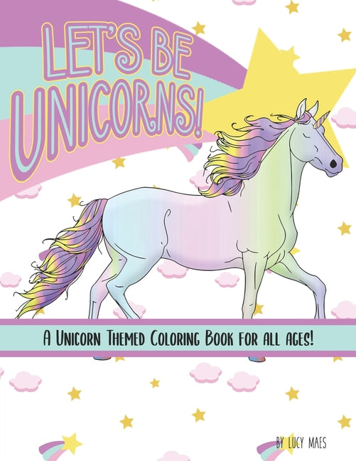 Let's Be Unicorns! Coloring Book: A Unicorn Themed Coloring Book for All Ages