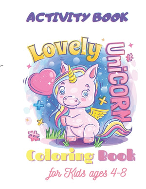 Unicorn Coloring Book, Lovely Unicorn, Activity Book for Kids ages 4-8: A children's coloring book and activity pages for 4-8 year old kids.