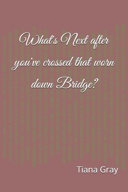 What's Next after you've crossed that worn down Bridge?: Collection of Poems and Inspirational Passages