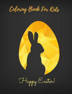 Happy Easter Coloring Book For Kids: Happy Easter Egg Coloring Book for Kids, Coloring Book for Children &Teens
