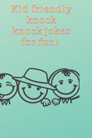 Kid friendly knock knock jokes for fun!: Giggles on the go