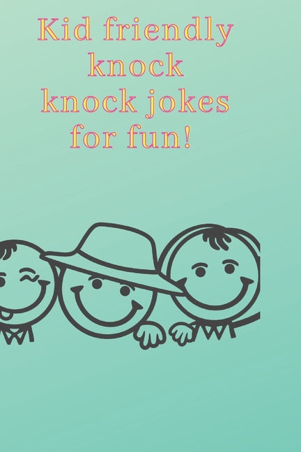 Kid friendly knock knock jokes for fun!: Giggles on the go