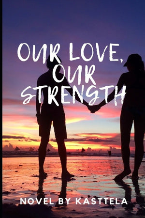 Our Love, Our Strength: novel by Kasttela +18
