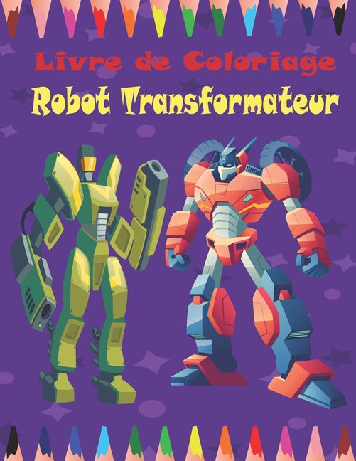 Livre de Coloriage Robot Transformateur: Transfermers coloriage pour enfants et adultes de 4 à 12 ans.