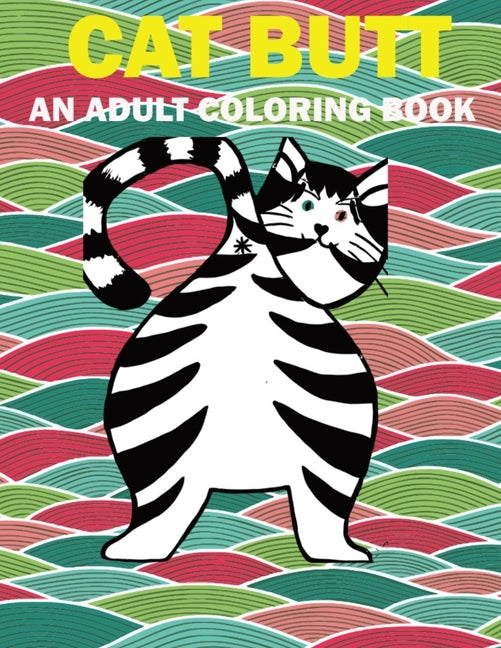 Cat Butt: Hilarious Funny Farting Cat Fancy Adult Coloring Book For Cat Lovers