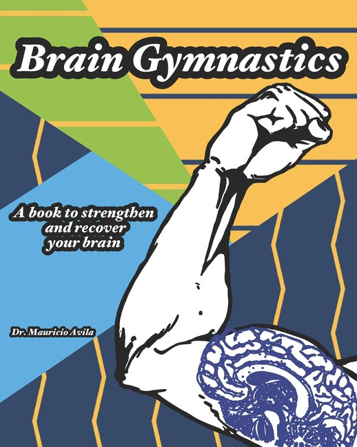 Brain Gymnastics: A book to strengthen and recover your brain. Multiple mind games for adults that will help improve your brain capacity