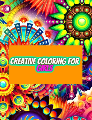 Creative Coloring for Girls: 60 inspiring designs of animals, playful patterns and feel-good images in a coloring book for tweens and girls ages 6-8,