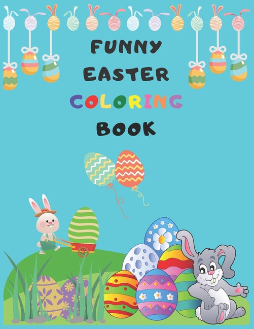 Funny Easter Coloring Book: 50 Cute and Fun Designs for Coloring, Size 8,5 x 11 Inches