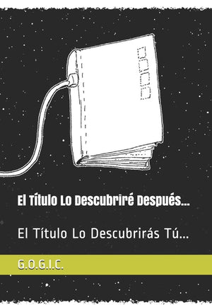 El Título Lo Descubriré Después...: El Título Lo Descubrirás Tú...