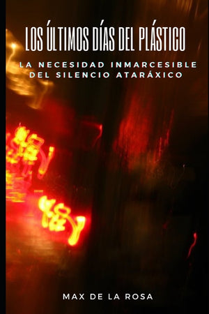 Los Últimos Días del Plástico: La Necesidad Inmarcesible del Silencio Ataráxico
