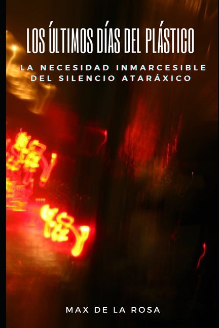 Los Últimos Días del Plástico: La Necesidad Inmarcesible del Silencio Ataráxico