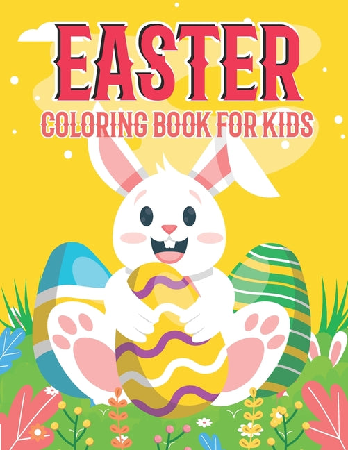 Easter Coloring Book For Kids: Cute, Happy, Easter coloring pages for kids 2-8 years of age.