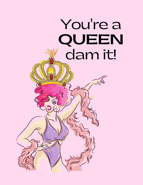 You're a QUEEN dam it!: Women Empowerment Adult Coloring Book Series