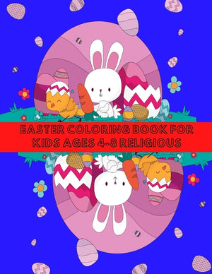 Easter Coloring Book for Kids Ages 4-8 Religious: Easter with Coloring, Fun and Learning for Children in Different Age Groups.
