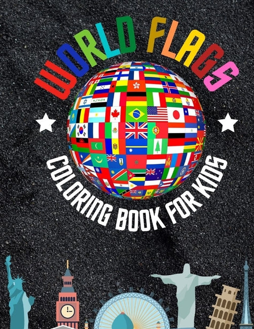 world flags: The Coloring Book: A great geography gift for kids and adults: Color in flags for all countries of the world with colo