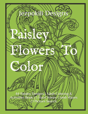 Paisley Flowers To Color: 44 Paisley Designs Adult Coloring & Activities Book 5 Hard Honey Comb Mazes 1 Picture Search