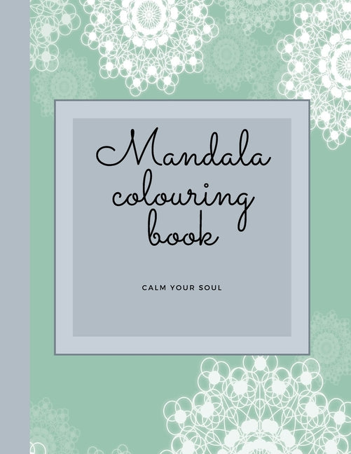 Mandala Colouring Book - Calm Your Soul: Mandala Colouring Book/Meditation/Calming/Mindfulness